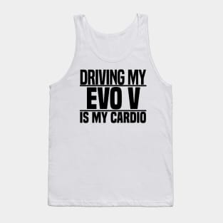 Driving my Evo V is my cardio Tank Top